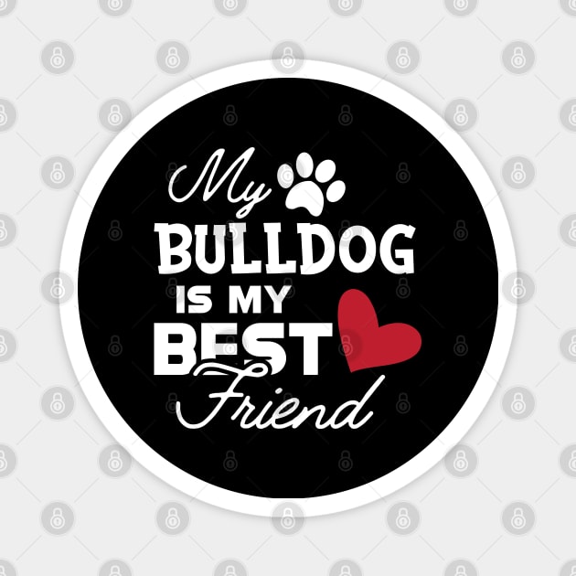 Bulldog - My bulldog is my best friend Magnet by KC Happy Shop
